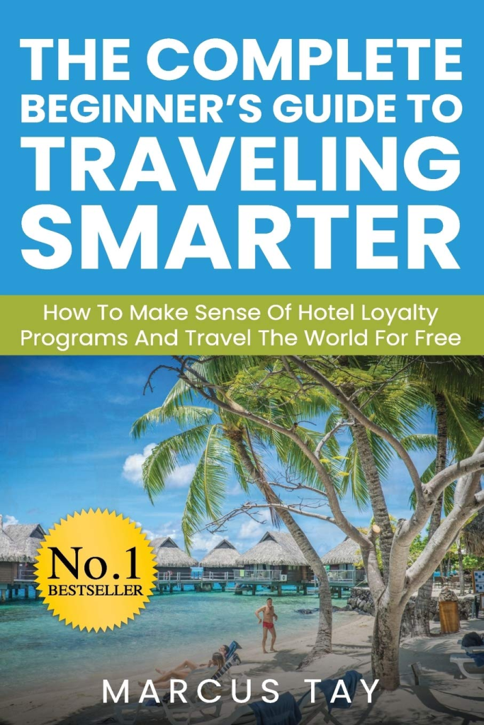 Book cover of the book: The Complete Beginner’s Guide to Traveling Smarter: How To Make Sense Of Hotel Loyalty Programs And Travel The World For Free by Marcus Tay